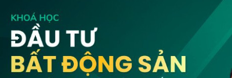 Khóa học đầu tư bất động sản