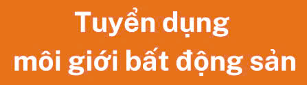 Tuyển dụng môi giới bất động sản