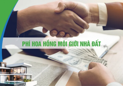 Phí Hoa Hồng Môi Giới Nhà Đất