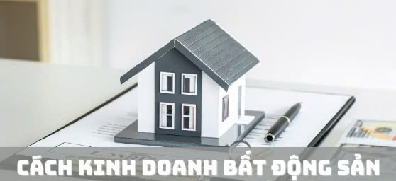 Cách kinh doanh bất động sản