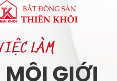Việc Làm Môi Giới BĐS Thiên Khôi